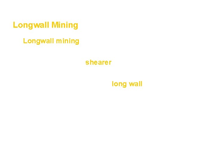 Mining and Mineral Resources Section 2 Longwall Mining • Longwall mining is a more