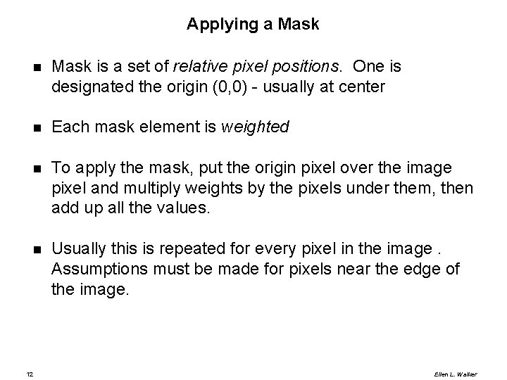 Applying a Mask is a set of relative pixel positions. One is designated the