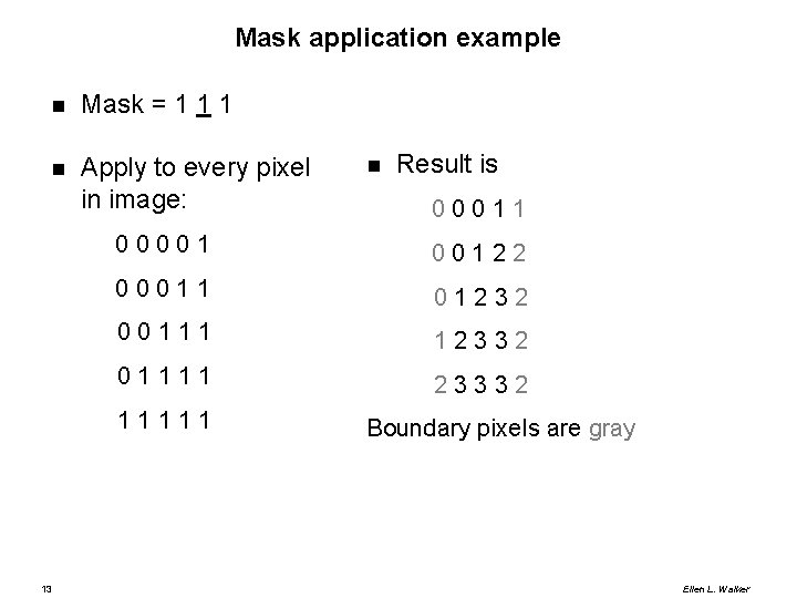 Mask application example Mask = 1 1 1 Apply to every pixel in image: