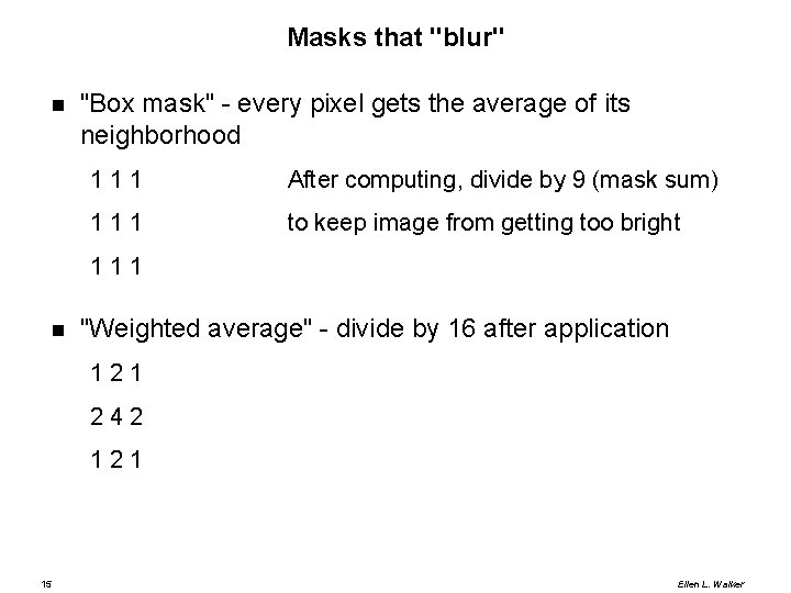 Masks that "blur" "Box mask" - every pixel gets the average of its neighborhood