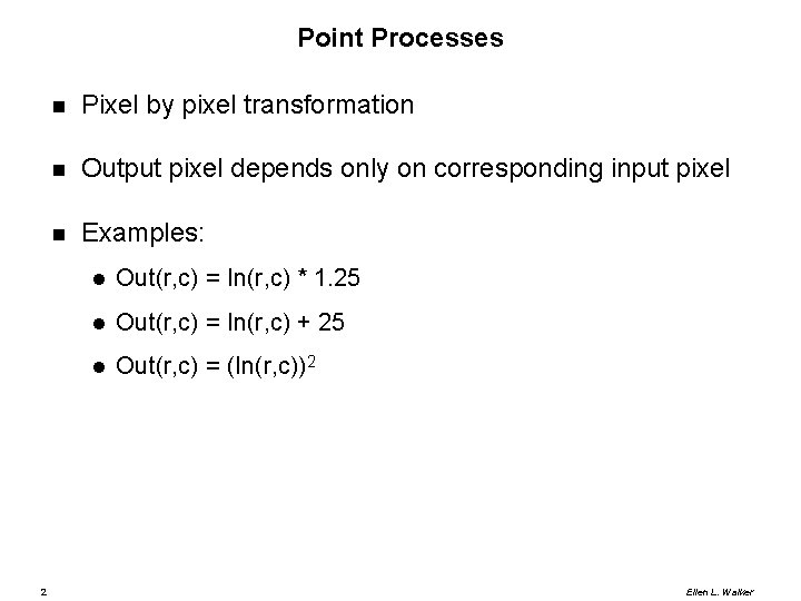Point Processes 2 Pixel by pixel transformation Output pixel depends only on corresponding input