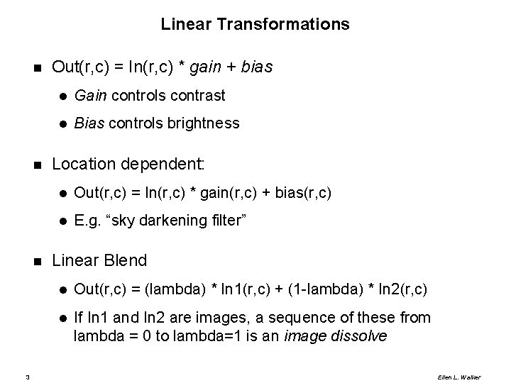 Linear Transformations 3 Out(r, c) = In(r, c) * gain + bias Gain controls
