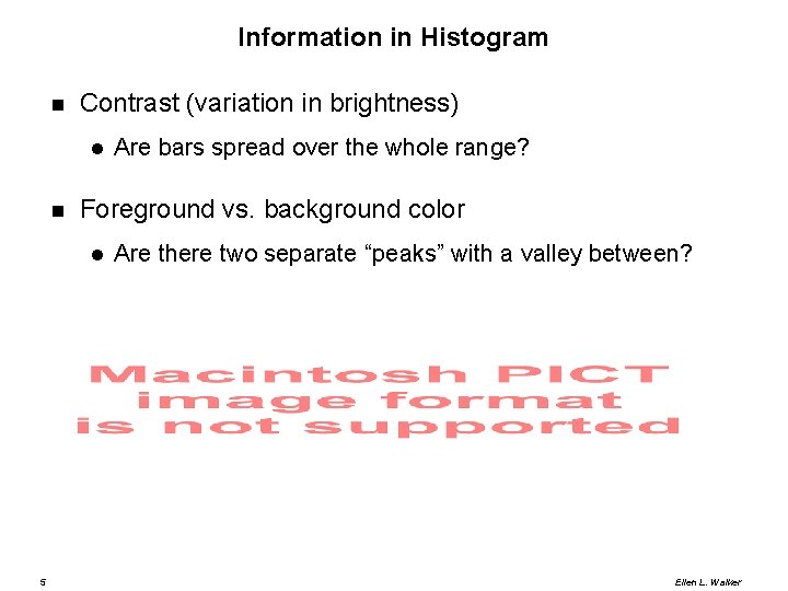 Information in Histogram Contrast (variation in brightness) Foreground vs. background color 5 Are bars