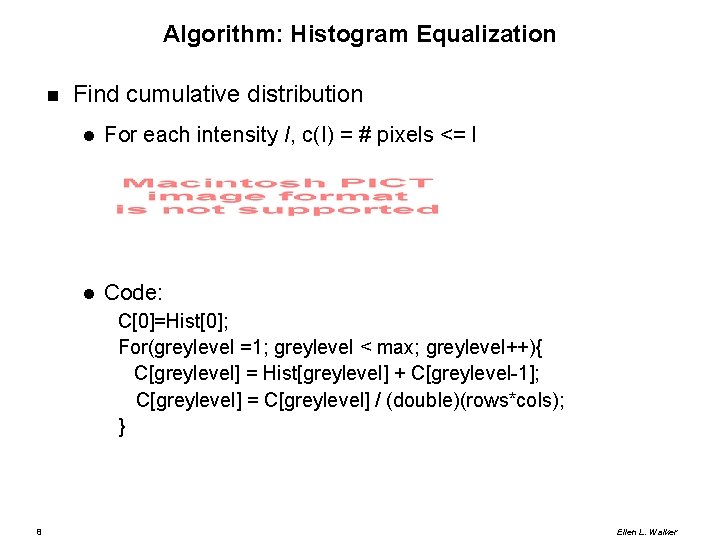 Algorithm: Histogram Equalization Find cumulative distribution For each intensity I, c(I) = # pixels