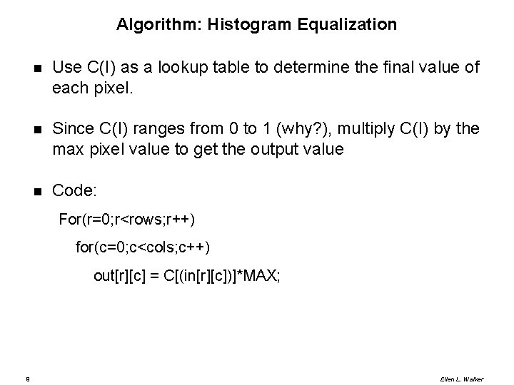 Algorithm: Histogram Equalization Use C(I) as a lookup table to determine the final value