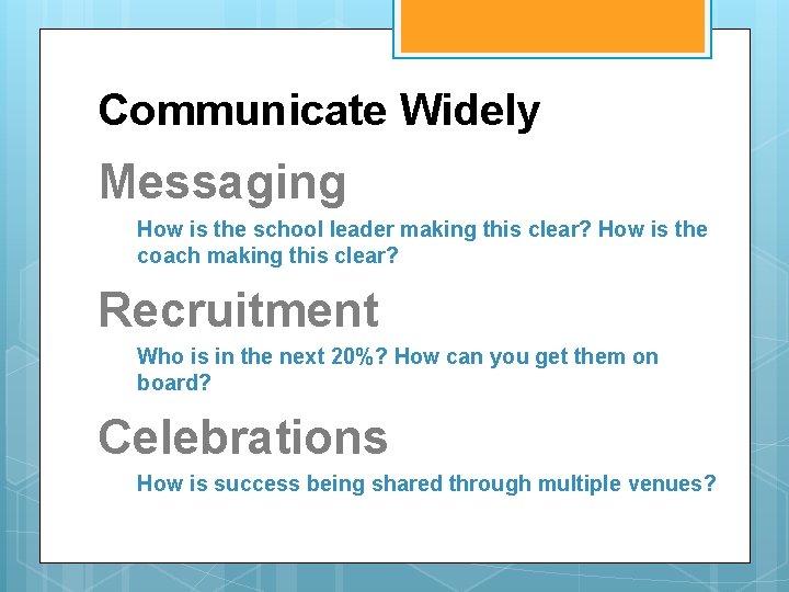Communicate Widely Messaging How is the school leader making this clear? How is the