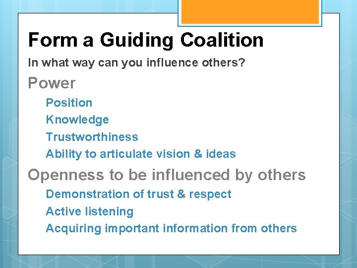 Form a Guiding Coalition In what way can you influence others? Power Position Knowledge