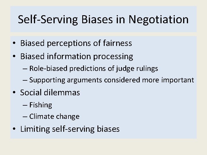 Self-Serving Biases in Negotiation • Biased perceptions of fairness • Biased information processing –