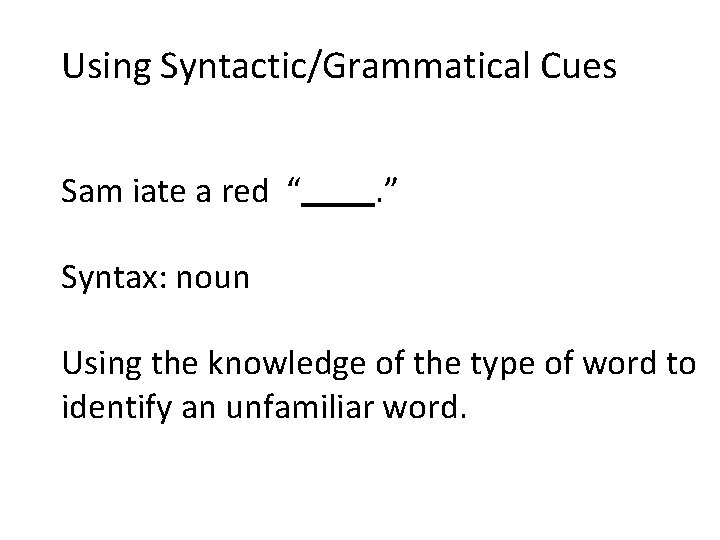 Using Syntactic/Grammatical Cues Sam iate a red “ . ” Syntax: noun Using the