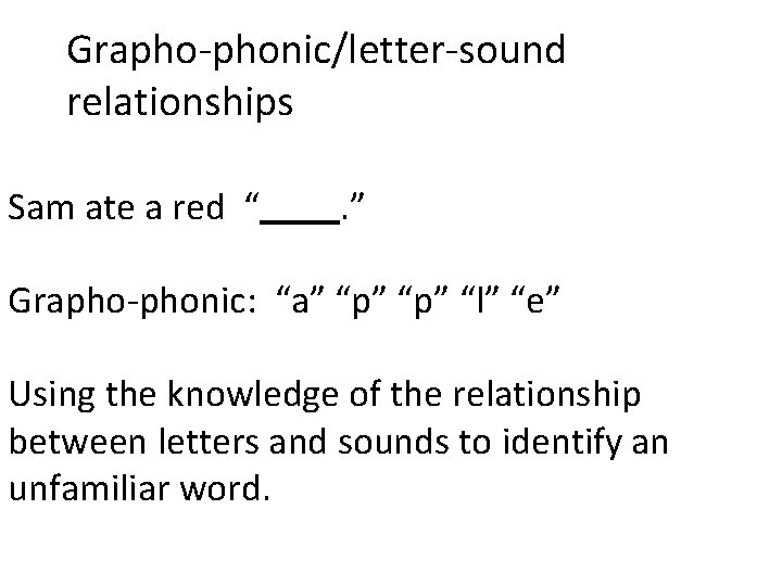 Grapho-phonic/letter-sound relationships Sam ate a red “ . ” Grapho-phonic: “a” “p” “l” “e”