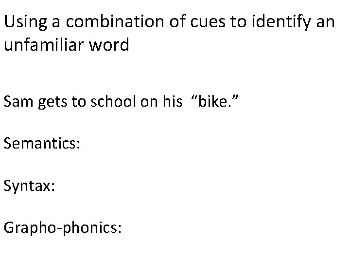Using a combination of cues to identify an unfamiliar word Sam gets to school