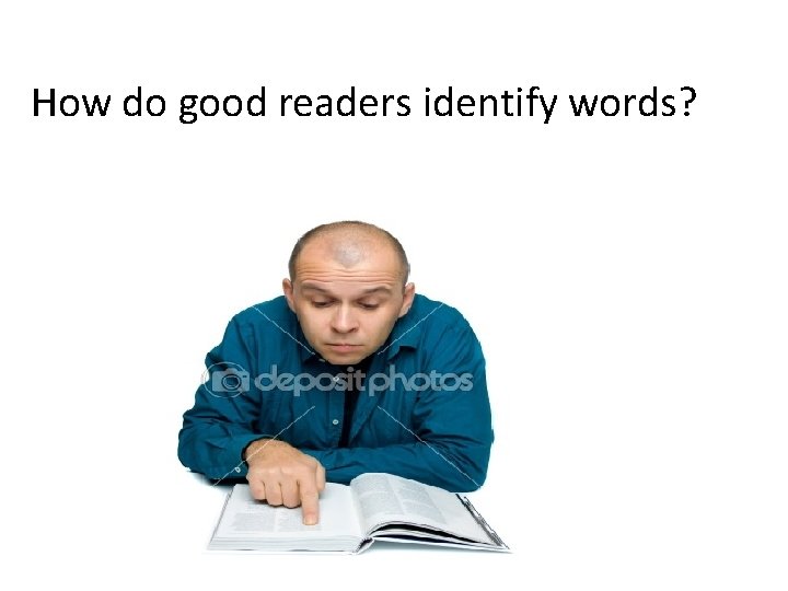 How do good readers identify words? 