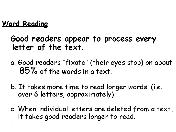 Word Reading Good readers appear to process every letter of the text. a. Good