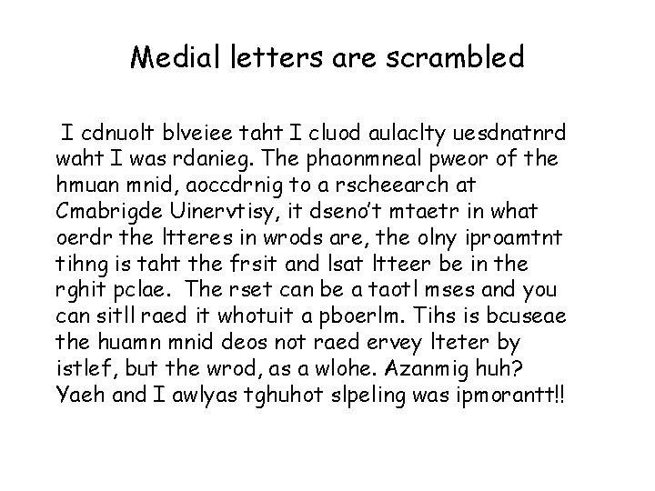 Medial letters are scrambled I cdnuolt blveiee taht I cluod aulaclty uesdnatnrd waht I