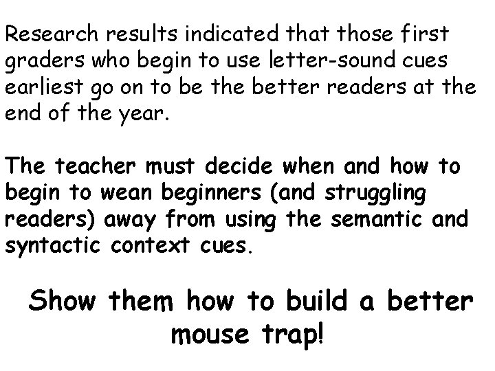 Research results indicated that those first graders who begin to use letter-sound cues earliest