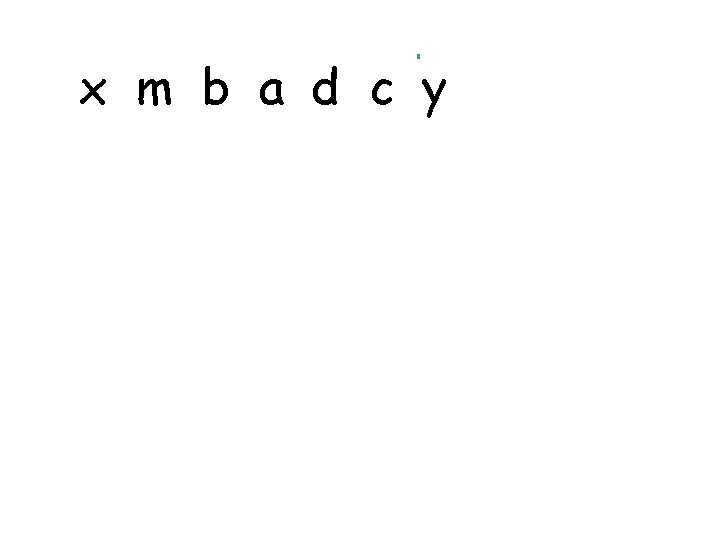 x m b a d c y 