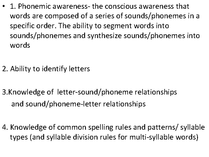  • 1. Phonemic awareness- the conscious awareness that words are composed of a