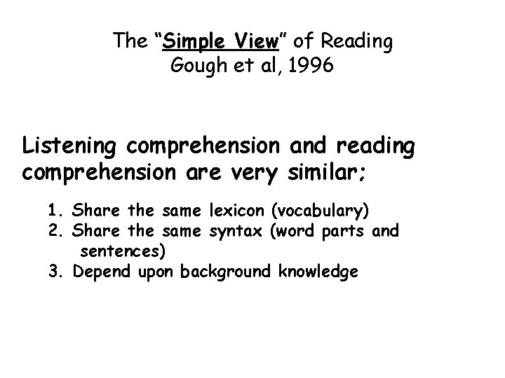 The “Simple View” of Reading Gough et al, 1996 Listening comprehension and reading comprehension