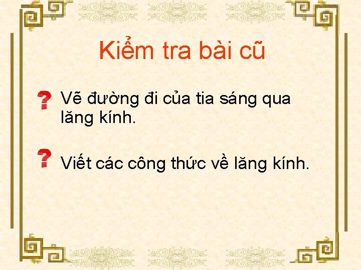 Kiểm tra bài cũ Vẽ đường đi của tia sáng qua lăng kính. Viết
