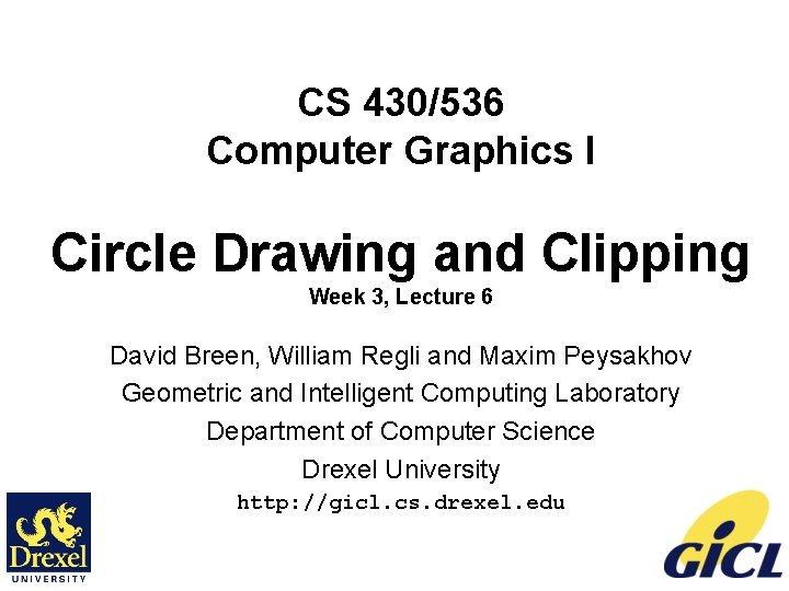 CS 430/536 Computer Graphics I Circle Drawing and Clipping Week 3, Lecture 6 David CS 430/536 Computer Graphics I Circle Drawing and Clipping Week 3, Lecture 6 David