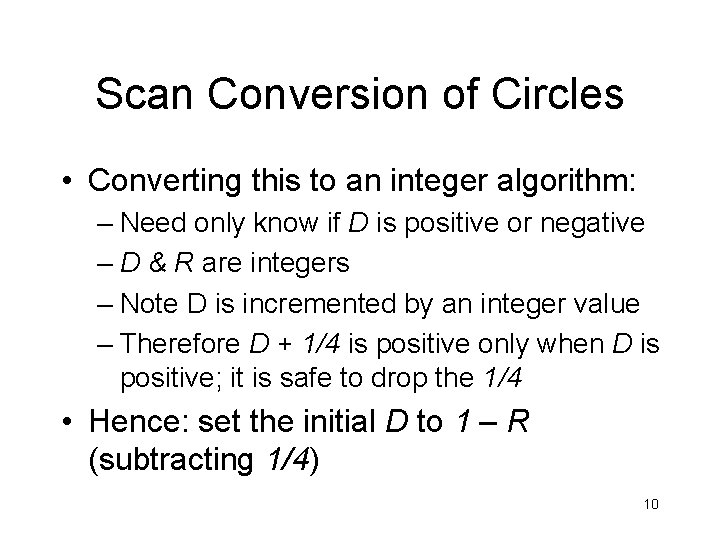 Scan Conversion of Circles • Converting this to an integer algorithm: – Need only Scan Conversion of Circles • Converting this to an integer algorithm: – Need only