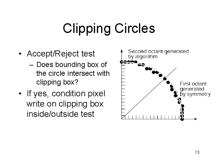 Clipping Circles • Accept/Reject test – Does bounding box of the circle intersect with Clipping Circles • Accept/Reject test – Does bounding box of the circle intersect with