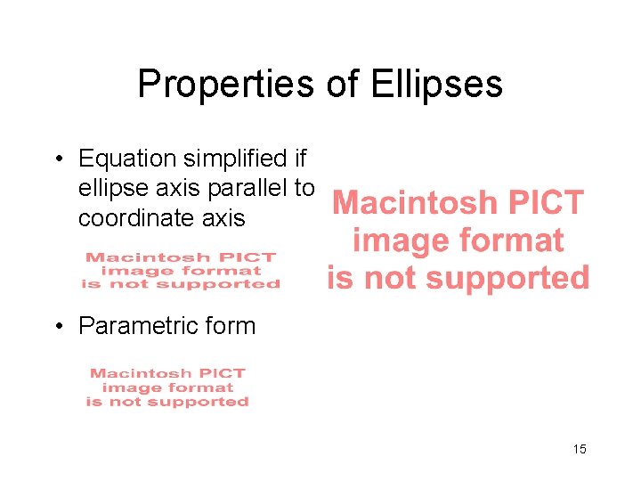 Properties of Ellipses • Equation simplified if ellipse axis parallel to coordinate axis • Properties of Ellipses • Equation simplified if ellipse axis parallel to coordinate axis •