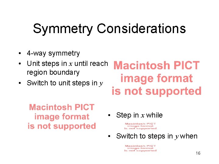 Symmetry Considerations • 4 -way symmetry • Unit steps in x until reach region Symmetry Considerations • 4 -way symmetry • Unit steps in x until reach region