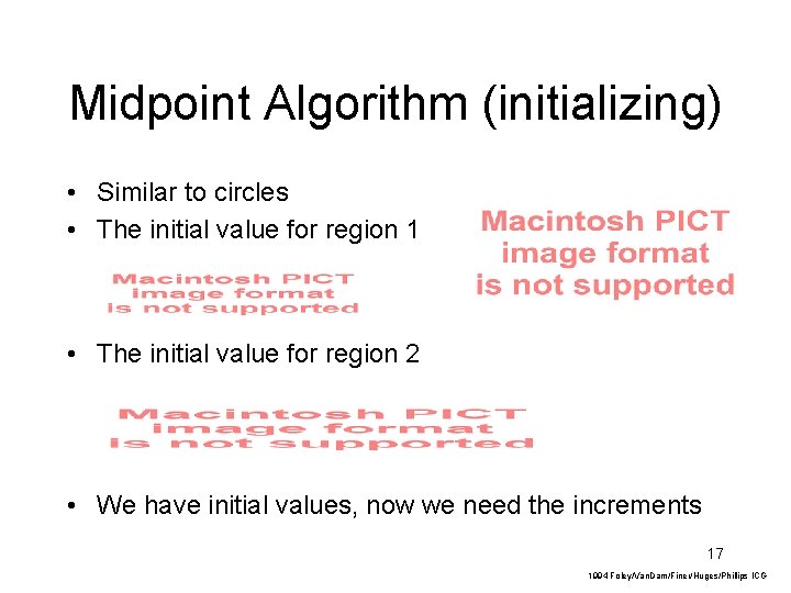 Midpoint Algorithm (initializing) • Similar to circles • The initial value for region 1 Midpoint Algorithm (initializing) • Similar to circles • The initial value for region 1