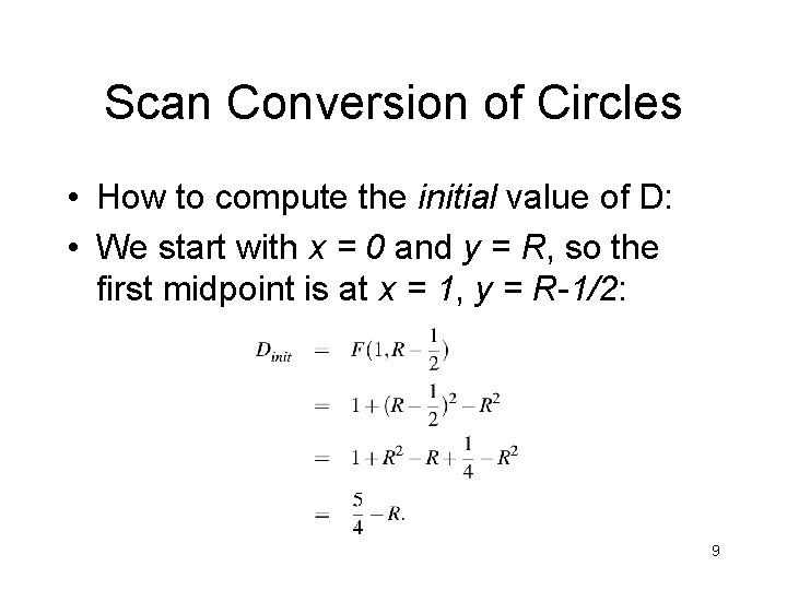 Scan Conversion of Circles • How to compute the initial value of D: • Scan Conversion of Circles • How to compute the initial value of D: •