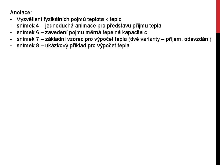 Anotace: - Vysvětlení fyzikálních pojmů teplota x teplo - snímek 4 – jednoduchá animace