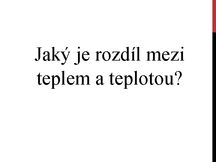 Jaký je rozdíl mezi teplem a teplotou? 