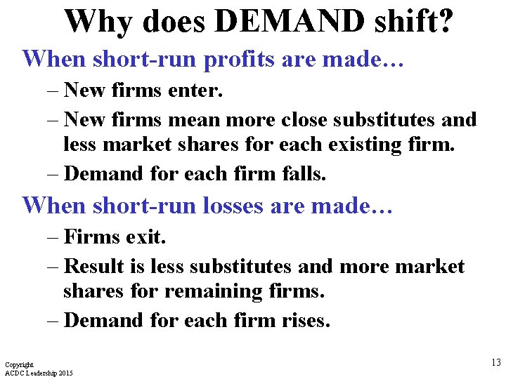 Why does DEMAND shift? When short-run profits are made… – New firms enter. –