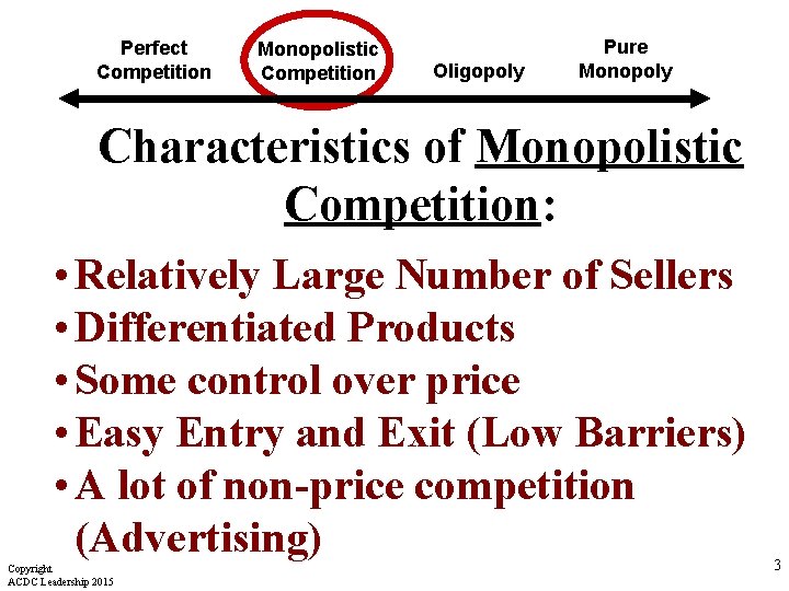 Perfect Competition Monopolistic Competition Oligopoly Pure Monopoly Characteristics of Monopolistic Competition: • Relatively Large