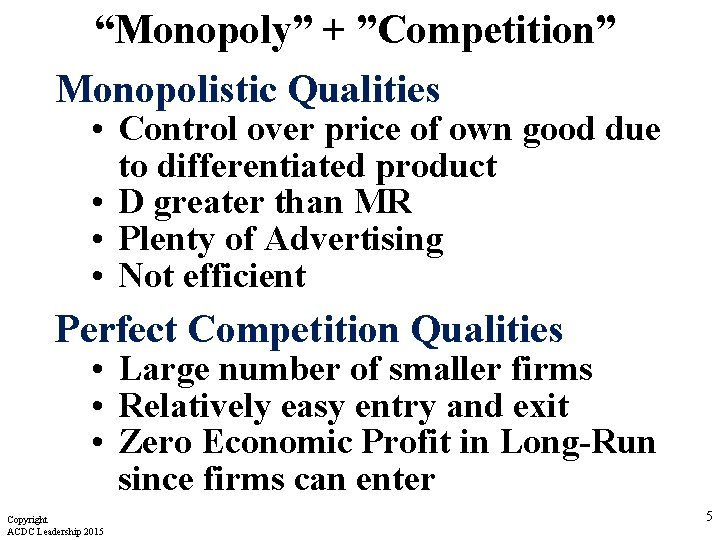 “Monopoly” + ”Competition” Monopolistic Qualities • Control over price of own good due to