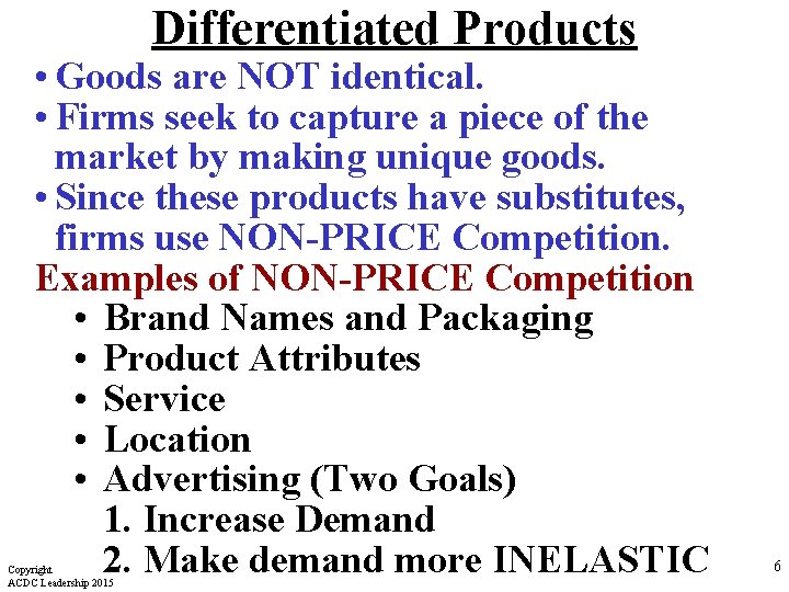 Differentiated Products • Goods are NOT identical. • Firms seek to capture a piece