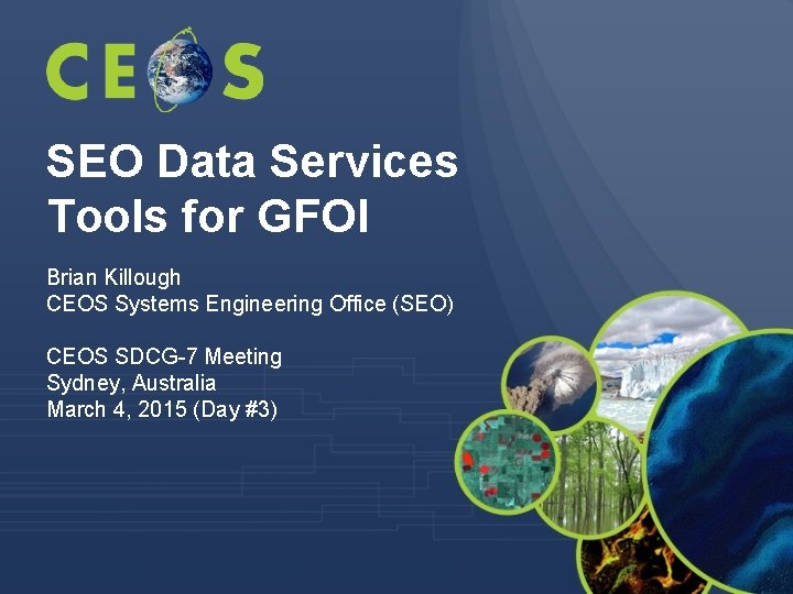 SEO Data Services Tools for GFOI Brian Killough CEOS Systems Engineering Office (SEO) CEOS