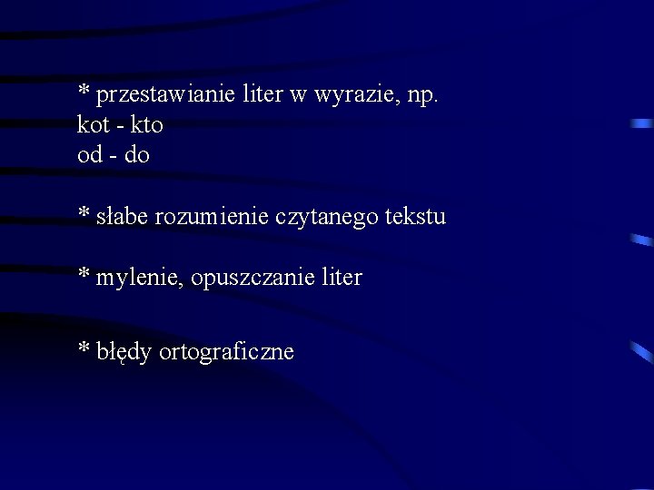 * przestawianie liter w wyrazie, np. kot - kto od - do * słabe