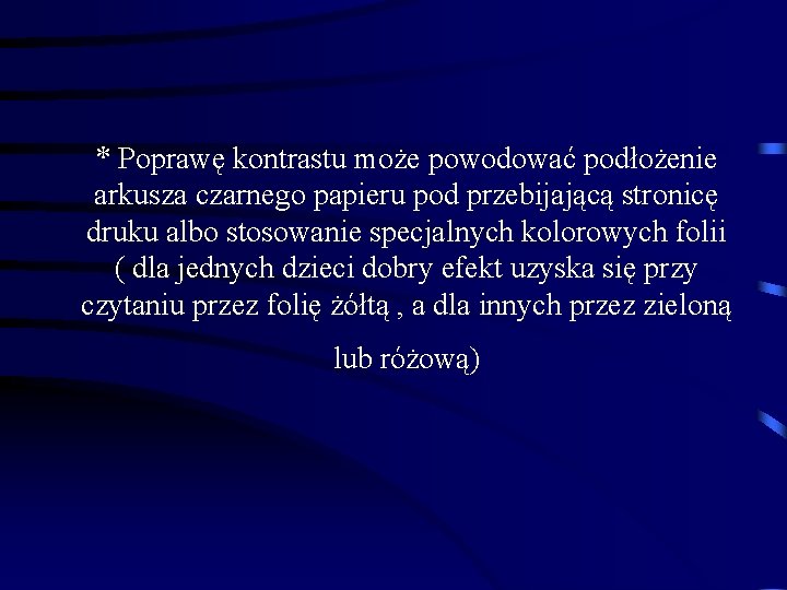 * Poprawę kontrastu może powodować podłożenie arkusza czarnego papieru pod przebijającą stronicę druku albo