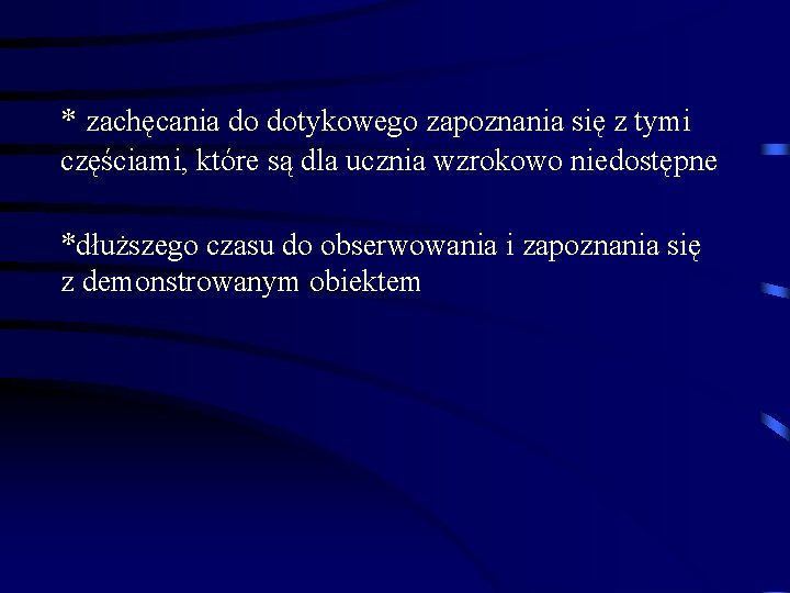 * zachęcania do dotykowego zapoznania się z tymi częściami, które są dla ucznia wzrokowo