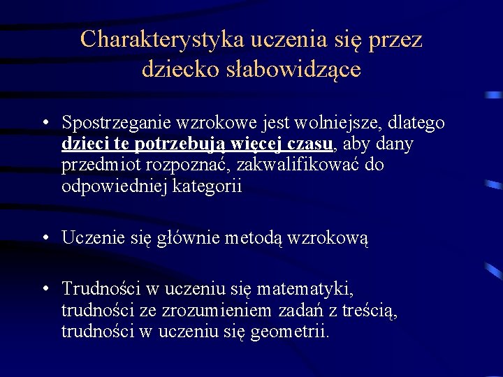 Charakterystyka uczenia się przez dziecko słabowidzące • Spostrzeganie wzrokowe jest wolniejsze, dlatego dzieci te