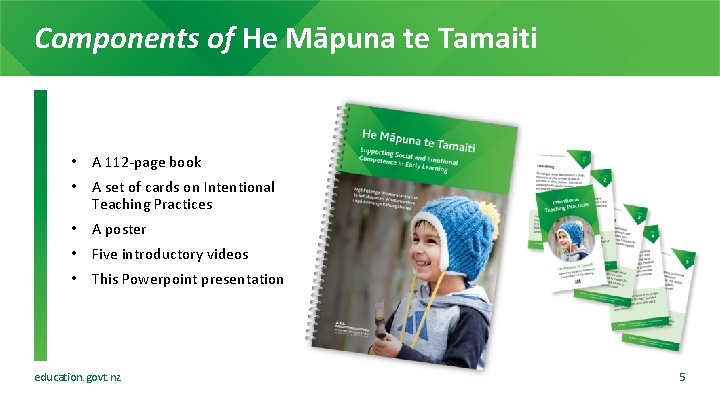 Components of He Māpuna te Tamaiti • A 112 -page book • A set