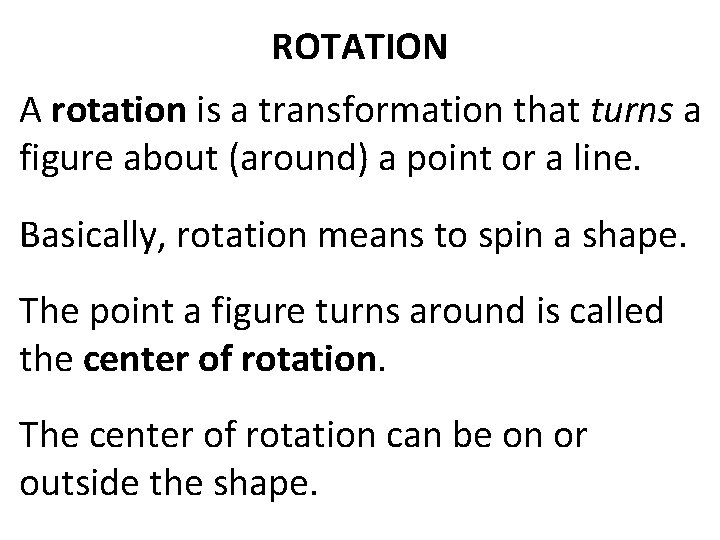 ROTATION A rotation is a transformation that turns a figure about (around) a point ROTATION A rotation is a transformation that turns a figure about (around) a point