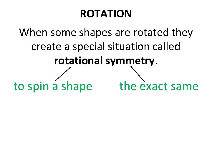ROTATION When some shapes are rotated they create a special situation called rotational symmetry. ROTATION When some shapes are rotated they create a special situation called rotational symmetry.