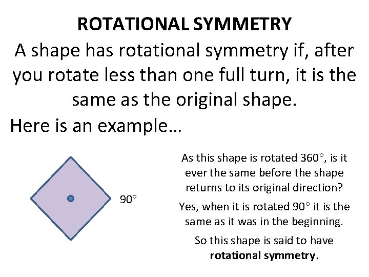 ROTATIONAL SYMMETRY A shape has rotational symmetry if, after you rotate less than one ROTATIONAL SYMMETRY A shape has rotational symmetry if, after you rotate less than one