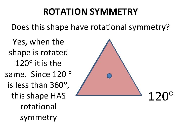 ROTATION SYMMETRY Does this shape have rotational symmetry? Yes, when the shape is rotated ROTATION SYMMETRY Does this shape have rotational symmetry? Yes, when the shape is rotated