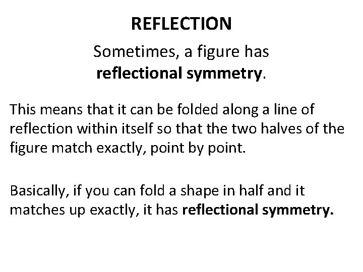 REFLECTION Sometimes, a figure has reflectional symmetry. This means that it can be folded REFLECTION Sometimes, a figure has reflectional symmetry. This means that it can be folded
