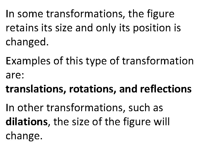 In some transformations, the figure retains its size and only its position is changed. In some transformations, the figure retains its size and only its position is changed.