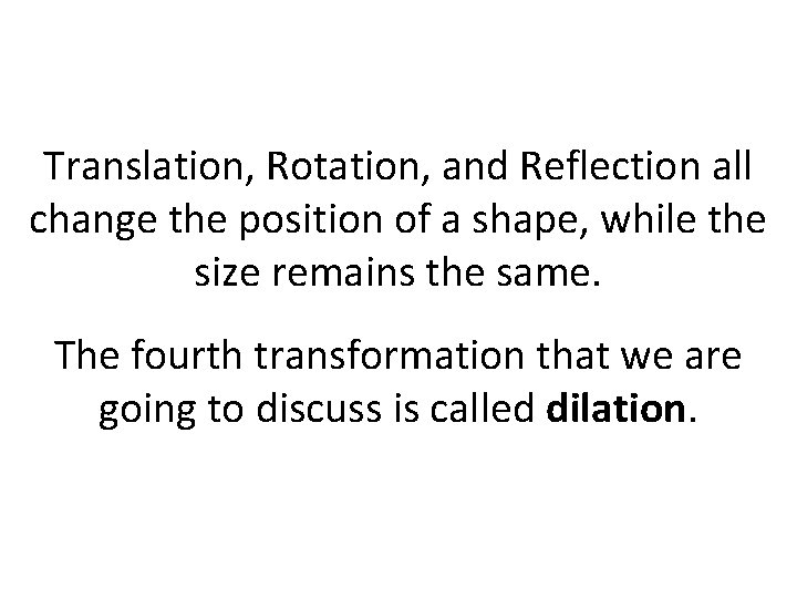Translation, Rotation, and Reflection all change the position of a shape, while the size Translation, Rotation, and Reflection all change the position of a shape, while the size