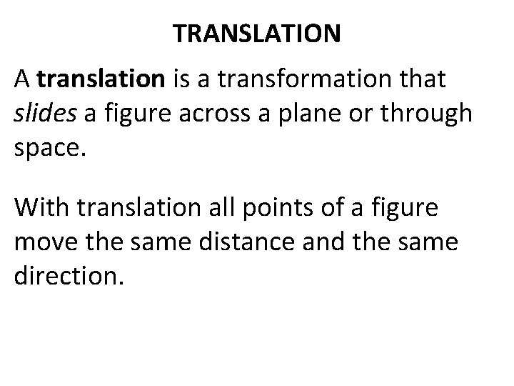 TRANSLATION A translation is a transformation that slides a figure across a plane or TRANSLATION A translation is a transformation that slides a figure across a plane or